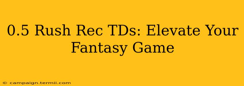 0.5 Rush Rec TDs: Elevate Your Fantasy Game