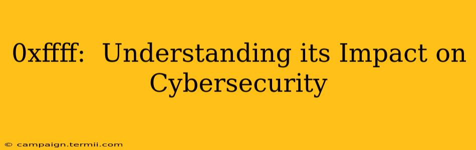 0xffff:  Understanding its Impact on Cybersecurity