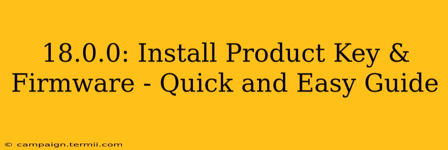 18.0.0: Install Product Key & Firmware - Quick and Easy Guide