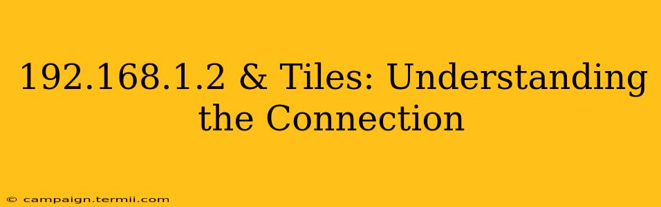 192.168.1.2 & Tiles: Understanding the Connection