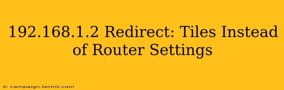 192.168.1.2 Redirect: Tiles Instead of Router Settings