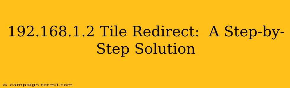 192.168.1.2 Tile Redirect:  A Step-by-Step Solution