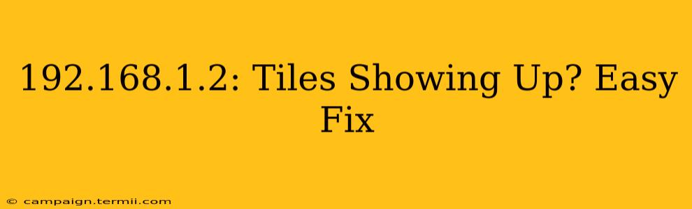 192.168.1.2: Tiles Showing Up? Easy Fix