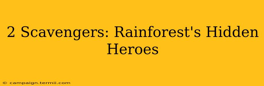 2 Scavengers: Rainforest's Hidden Heroes