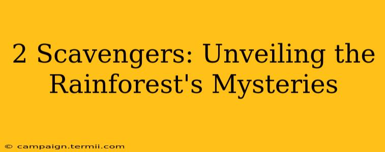 2 Scavengers: Unveiling the Rainforest's Mysteries