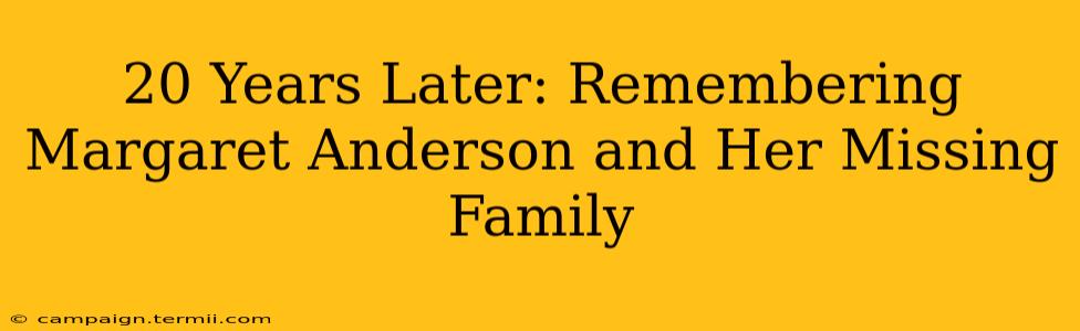 20 Years Later: Remembering Margaret Anderson and Her Missing Family