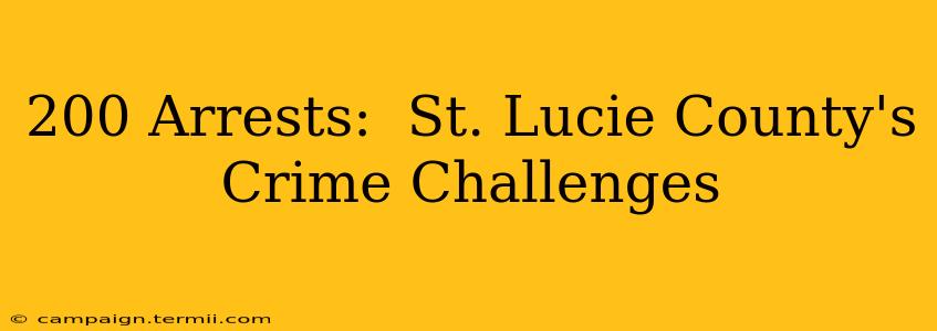 200 Arrests:  St. Lucie County's Crime Challenges