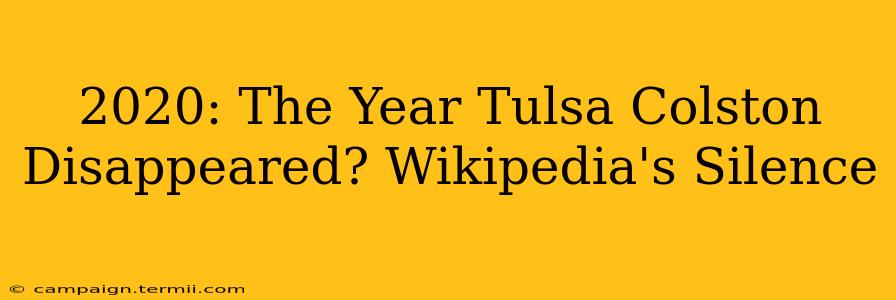 2020: The Year Tulsa Colston Disappeared? Wikipedia's Silence