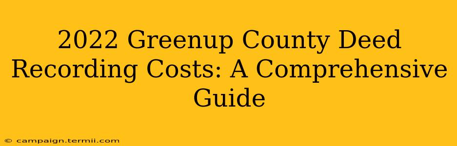 2022 Greenup County Deed Recording Costs: A Comprehensive Guide