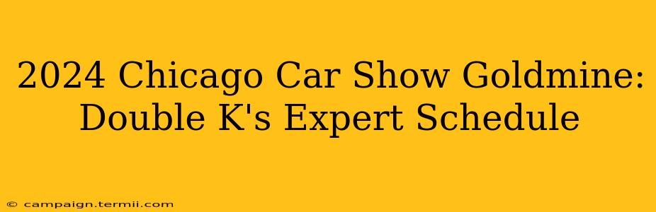 2024 Chicago Car Show Goldmine: Double K's Expert Schedule