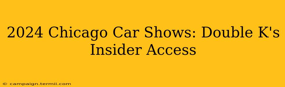 2024 Chicago Car Shows: Double K's Insider Access