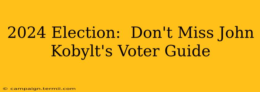 2024 Election:  Don't Miss John Kobylt's Voter Guide