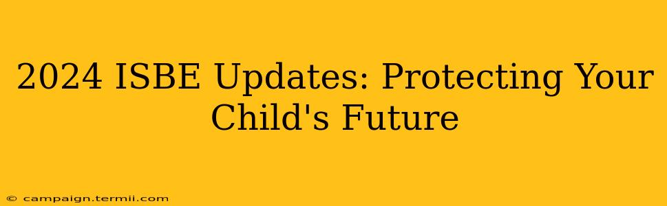 2024 ISBE Updates: Protecting Your Child's Future