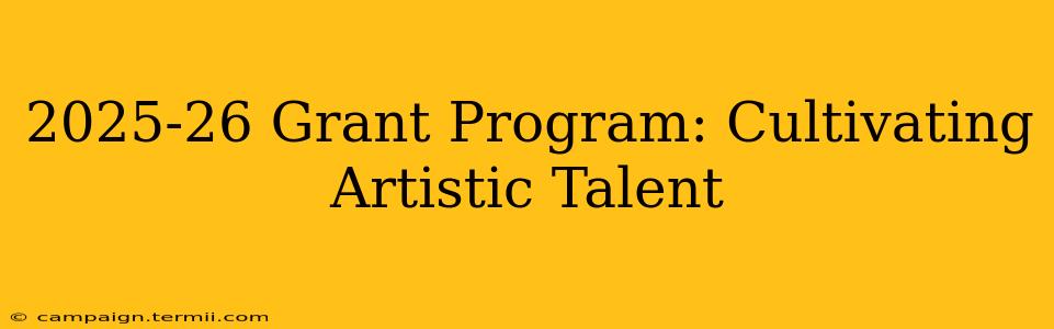 2025-26 Grant Program: Cultivating Artistic Talent