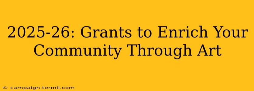 2025-26: Grants to Enrich Your Community Through Art