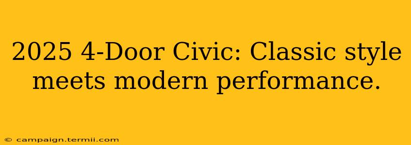 2025 4-Door Civic: Classic style meets modern performance.