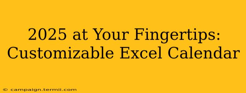 2025 at Your Fingertips: Customizable Excel Calendar