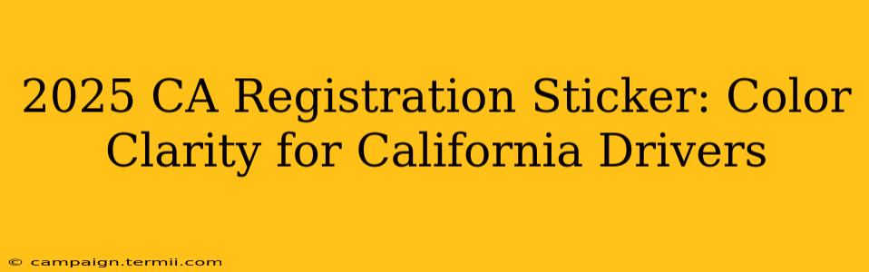 2025 CA Registration Sticker: Color Clarity for California Drivers