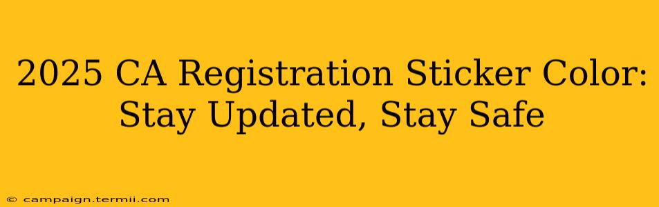 2025 CA Registration Sticker Color: Stay Updated, Stay Safe