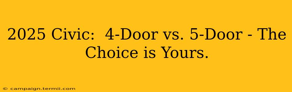 2025 Civic:  4-Door vs. 5-Door - The Choice is Yours.