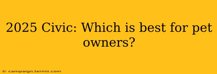 2025 Civic: Which is best for pet owners?