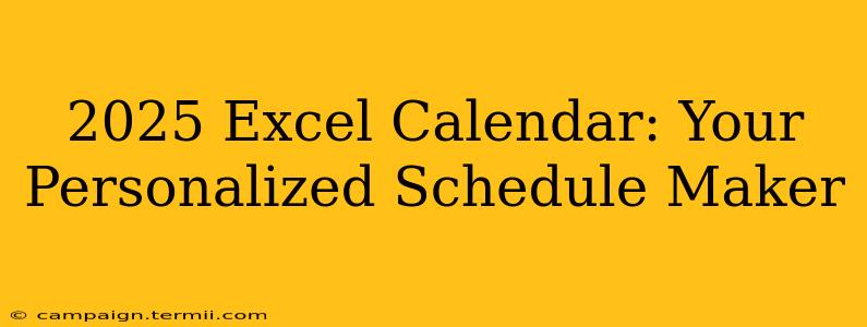 2025 Excel Calendar: Your Personalized Schedule Maker