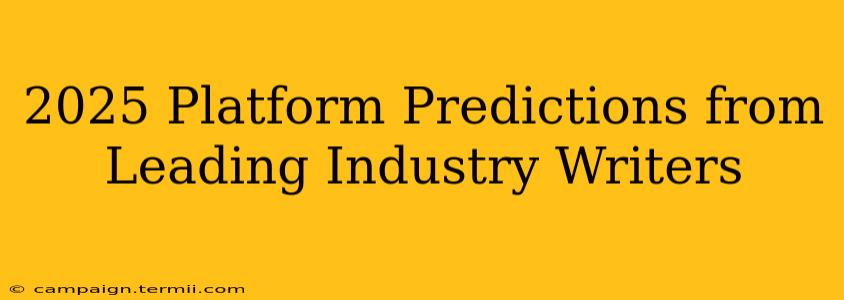 2025 Platform Predictions from Leading Industry Writers