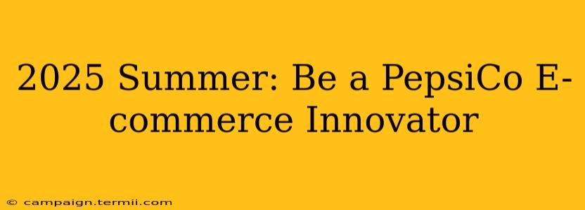 2025 Summer: Be a PepsiCo E-commerce Innovator