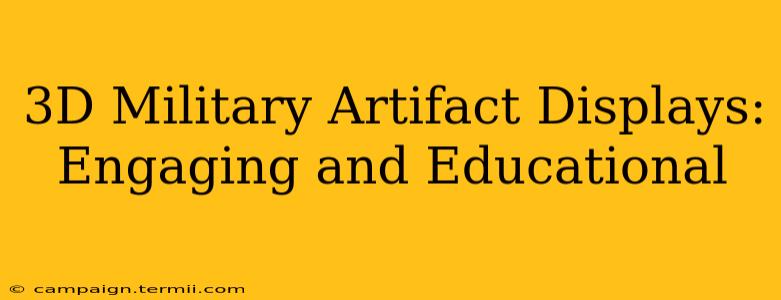 3D Military Artifact Displays: Engaging and Educational