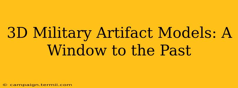 3D Military Artifact Models: A Window to the Past