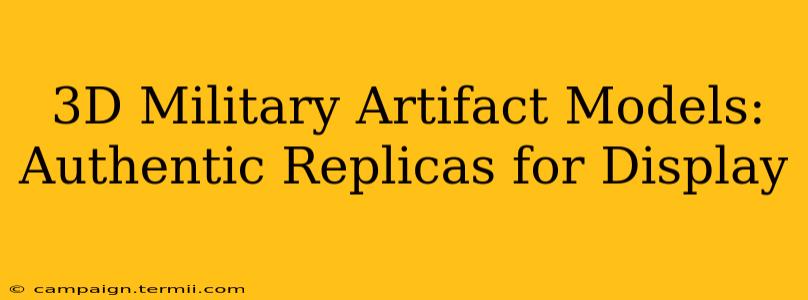 3D Military Artifact Models: Authentic Replicas for Display