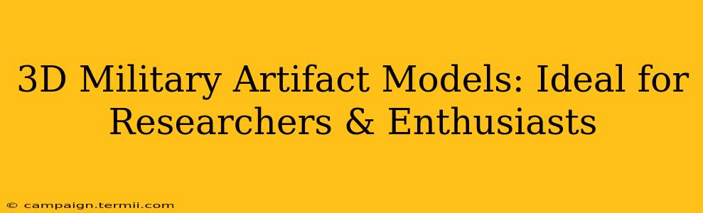 3D Military Artifact Models: Ideal for Researchers & Enthusiasts