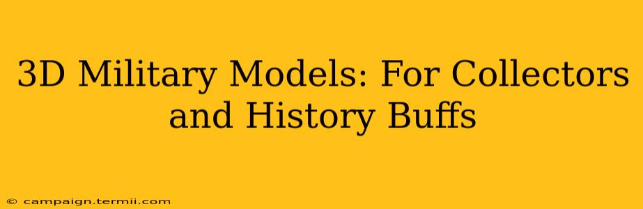 3D Military Models: For Collectors and History Buffs