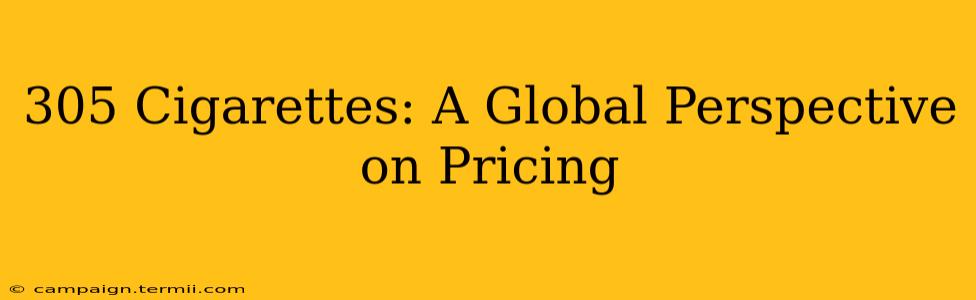 305 Cigarettes: A Global Perspective on Pricing