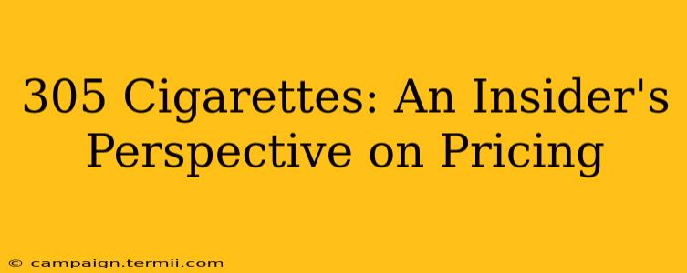 305 Cigarettes: An Insider's Perspective on Pricing