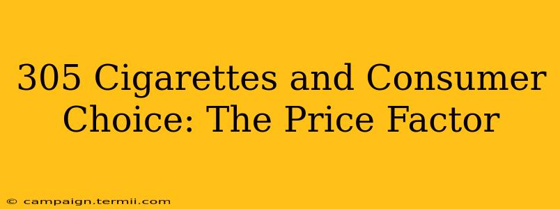 305 Cigarettes and Consumer Choice: The Price Factor