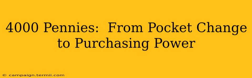 4000 Pennies:  From Pocket Change to Purchasing Power