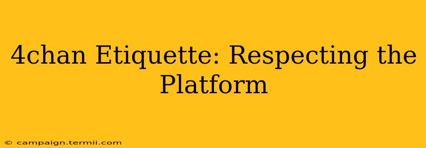 4chan Etiquette: Respecting the Platform