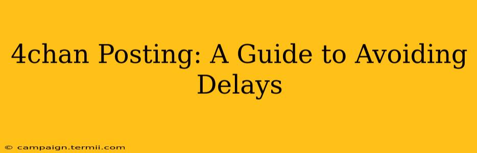 4chan Posting: A Guide to Avoiding Delays