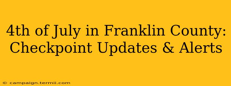 4th of July in Franklin County: Checkpoint Updates & Alerts