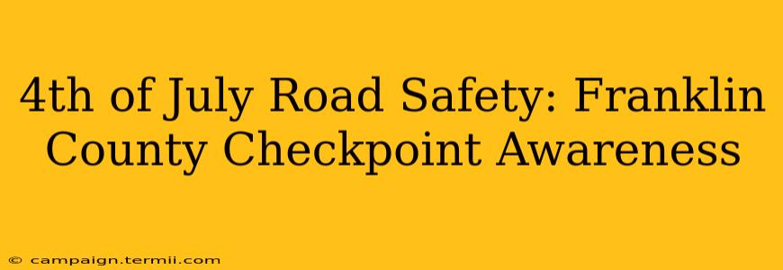 4th of July Road Safety: Franklin County Checkpoint Awareness