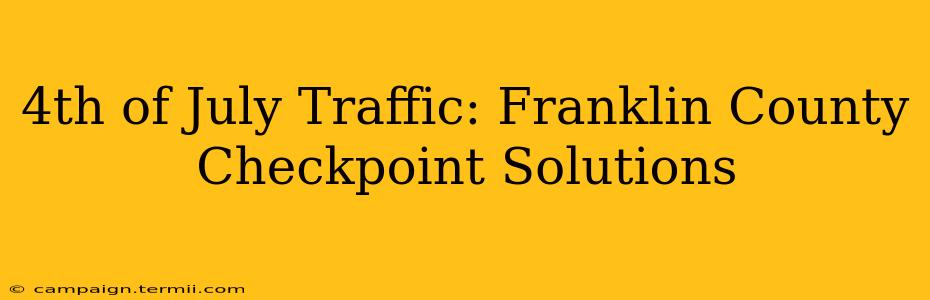 4th of July Traffic: Franklin County Checkpoint Solutions