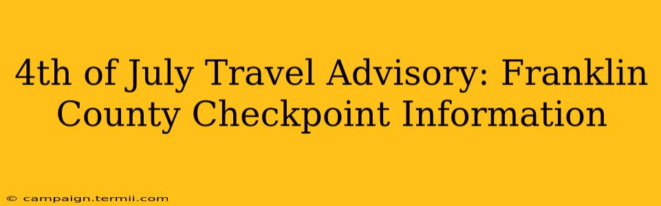 4th of July Travel Advisory: Franklin County Checkpoint Information