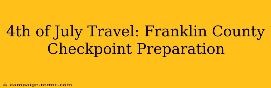 4th of July Travel: Franklin County Checkpoint Preparation