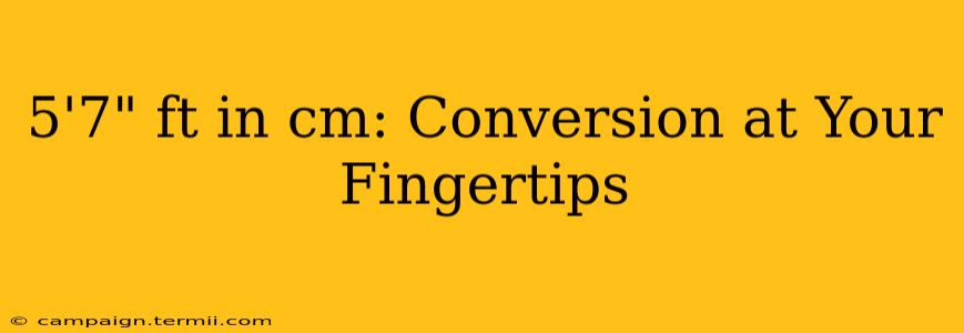 5'7" ft in cm: Conversion at Your Fingertips