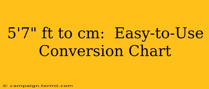 5'7" ft to cm:  Easy-to-Use Conversion Chart