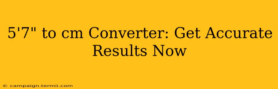 5'7" to cm Converter: Get Accurate Results Now