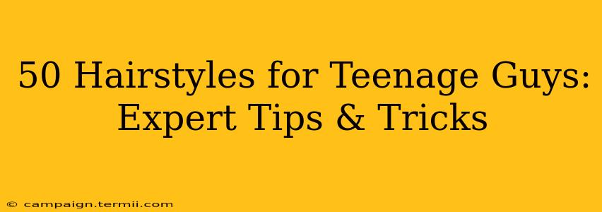 50 Hairstyles for Teenage Guys: Expert Tips & Tricks