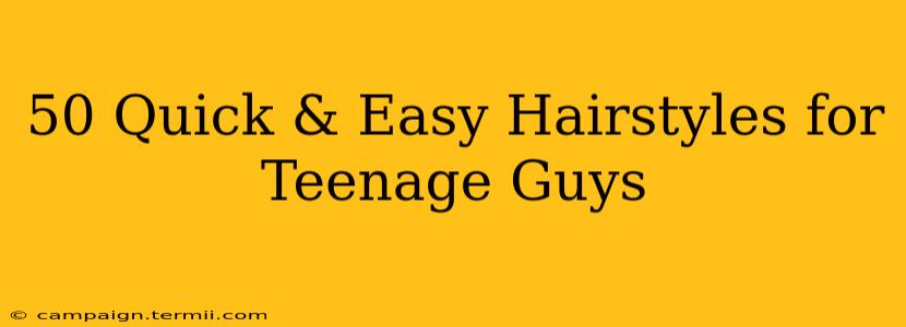 50 Quick & Easy Hairstyles for Teenage Guys