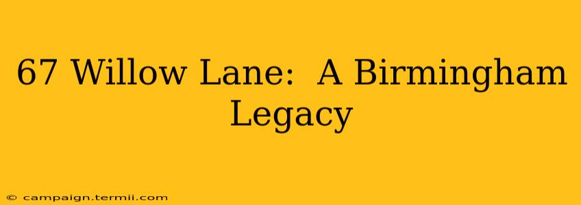 67 Willow Lane:  A Birmingham Legacy